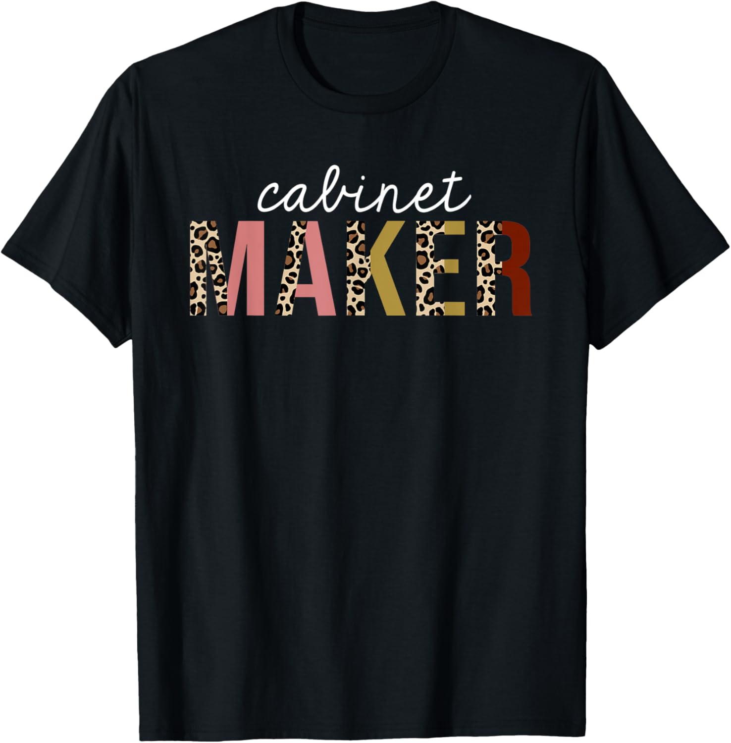 Cabinet Maker Leopard Print Funny Appreciation Apparel Comfort Fit Hot Right Now