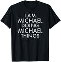 I am Michael, Doing Michael Things Funny Apparel | US Best Seller
