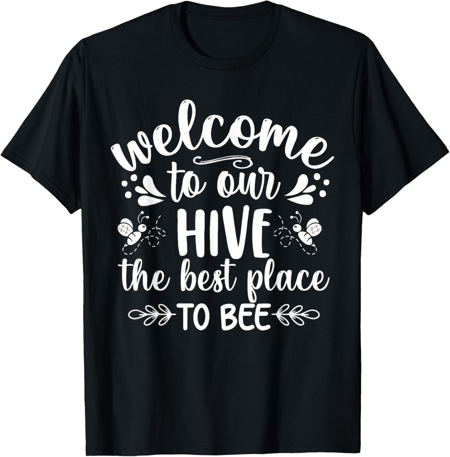 Welcome To Our Hive The Best Place To Bee Apparel | Google Shopping Optimized | Customer Favorite