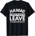 Funny Hawaii A Great Place To Leave, Hawaiian Sarcasm Gift Apparel | Top Conversion Title | Customer Favorite