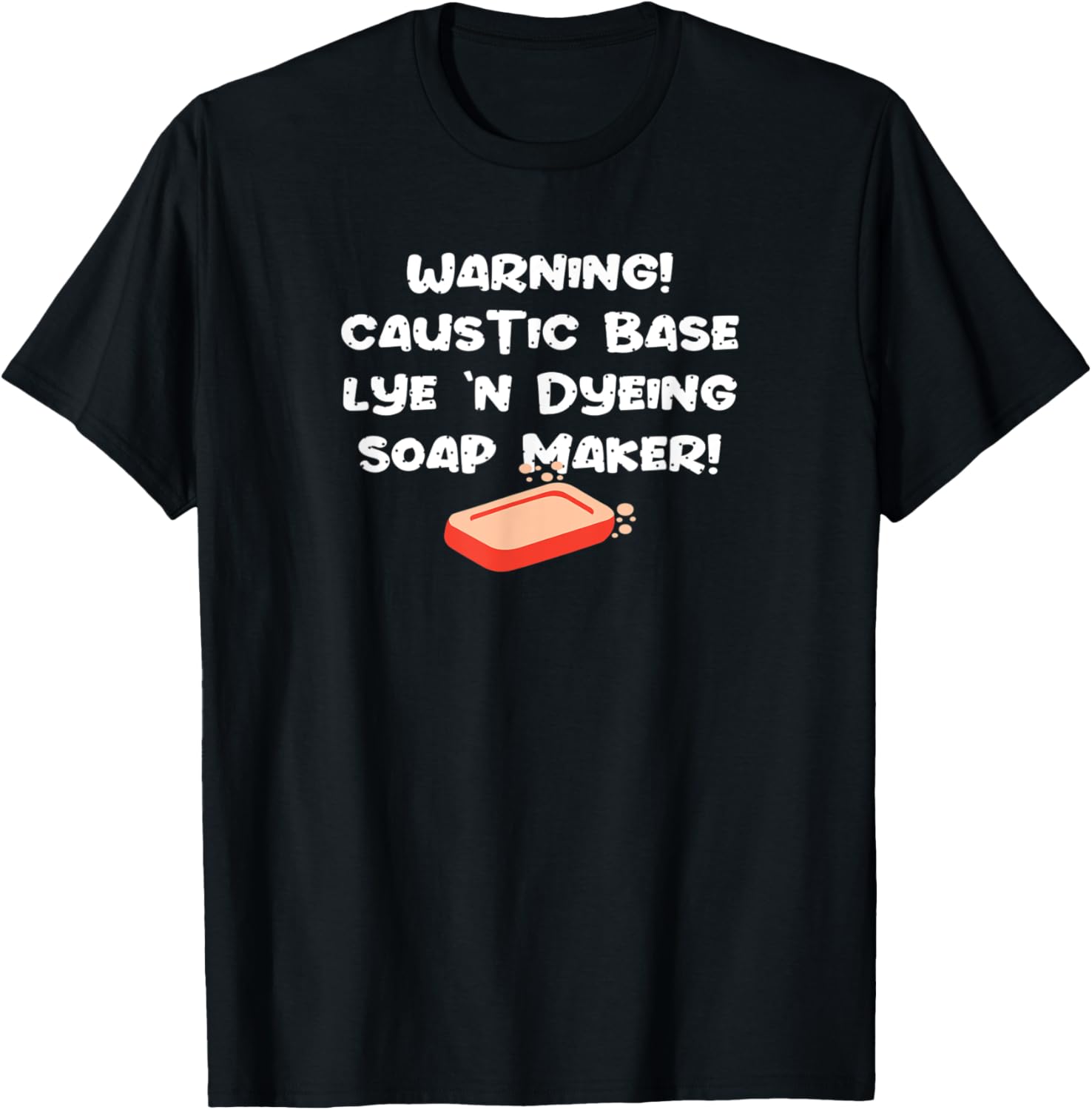 Warning Caustic Base Lye 'n Dyeing Soap Maker Gift Apparel | Best Seller Pick | Must-Have Style