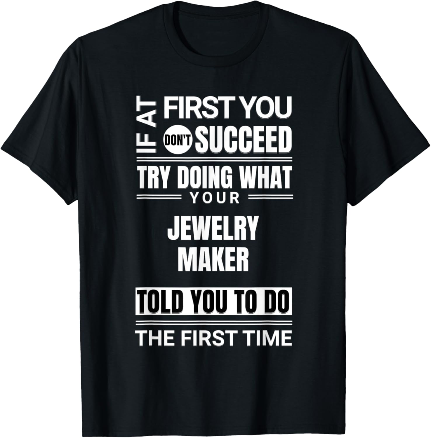 If at first you don't succeed Funny Jewelry Maker Apparel | Premium Quality | Comfort Daily Wear