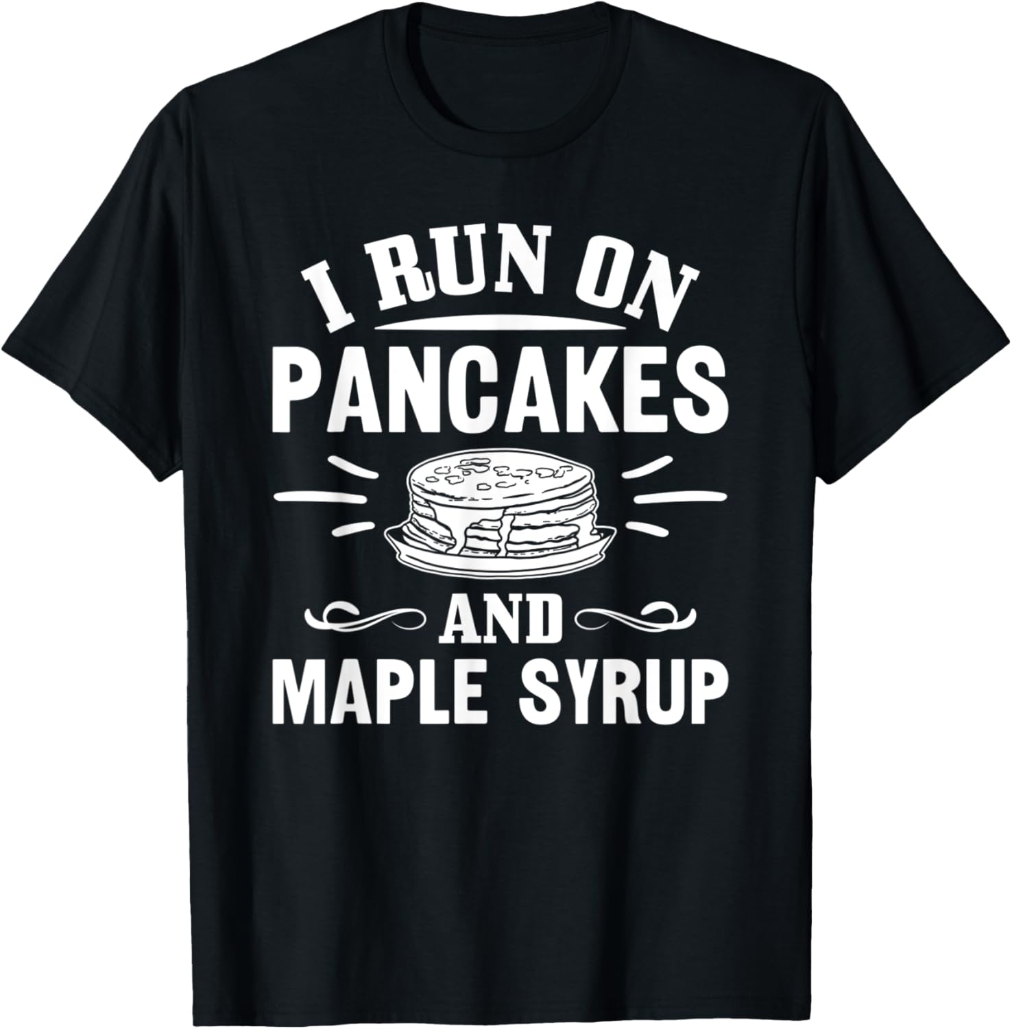 I Run On Pancakes And Maple Syrup Pancake Maker Apparel | High Search Volume | Must-Have Style