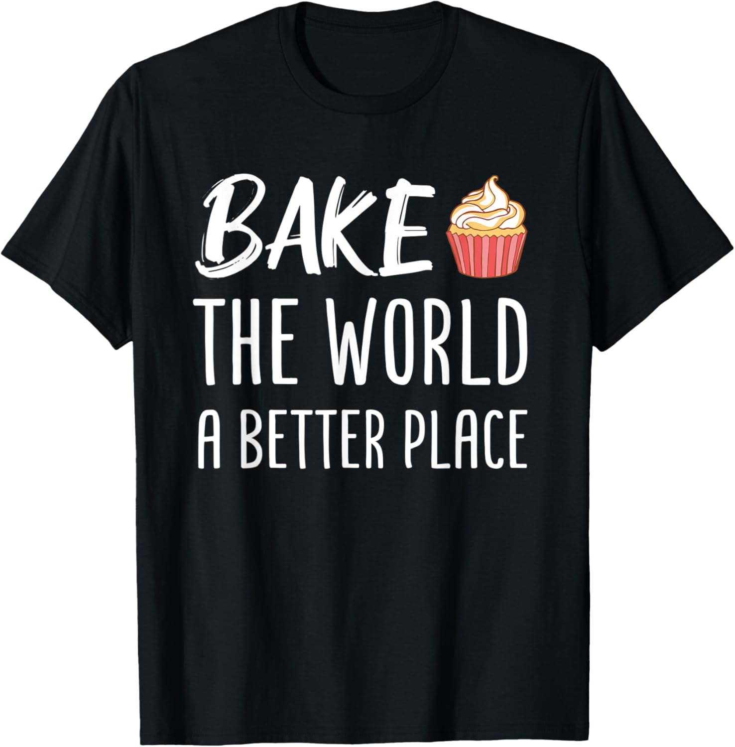 Bake The World A Better Place Pastry Baker Baking Apparel | Bestseller Style | High CTR Boost