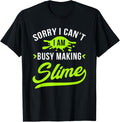Sorry I Can't I Am Busy Making Slime Lover Maker Funny Gift Apparel | Premium Quality | Perfect Gift Idea