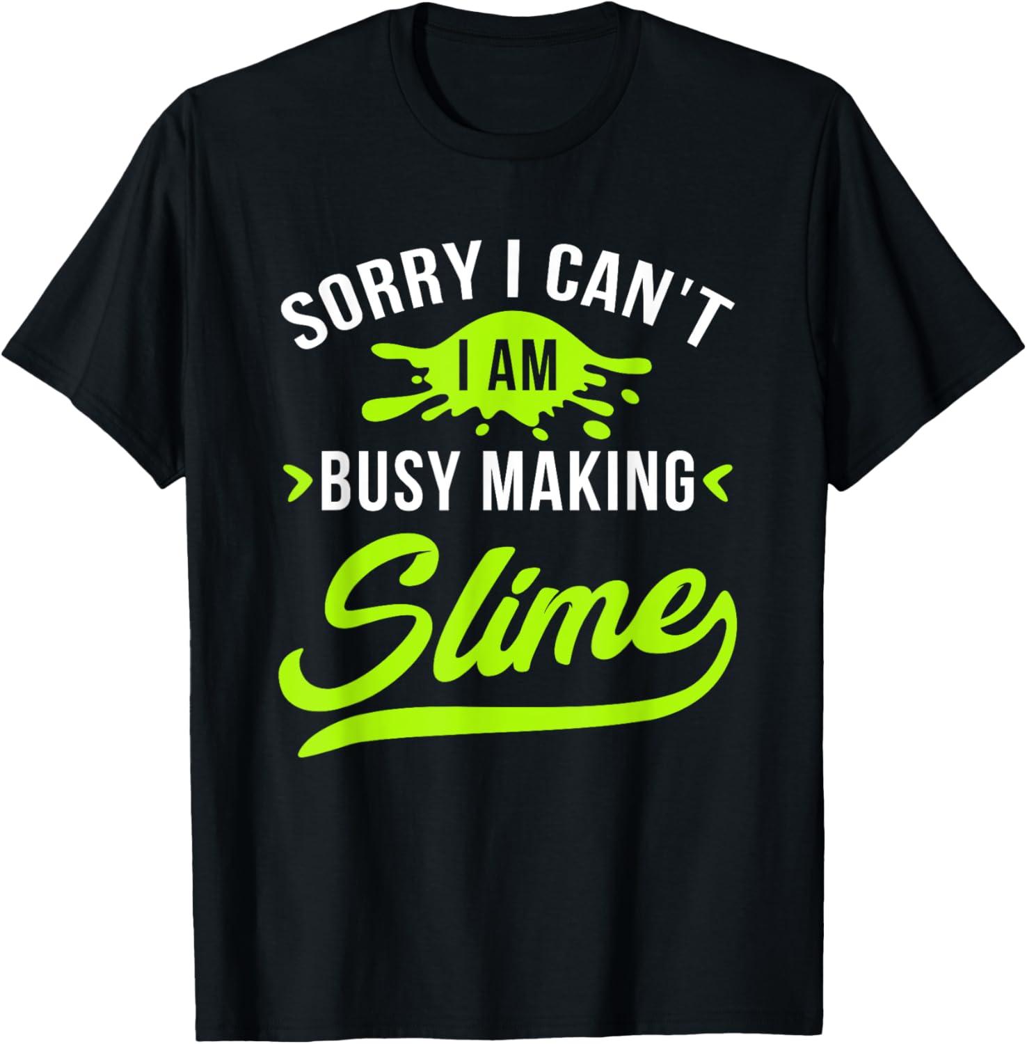 Sorry I Can't I Am Busy Making Slime Lover Maker Funny Gift Apparel | Premium Quality | Perfect Gift Idea