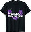 Squeeze me Stomp me Make me Wine shirt wine drinker tee T-Shirt | Premium Quality | Comfort Daily Wear