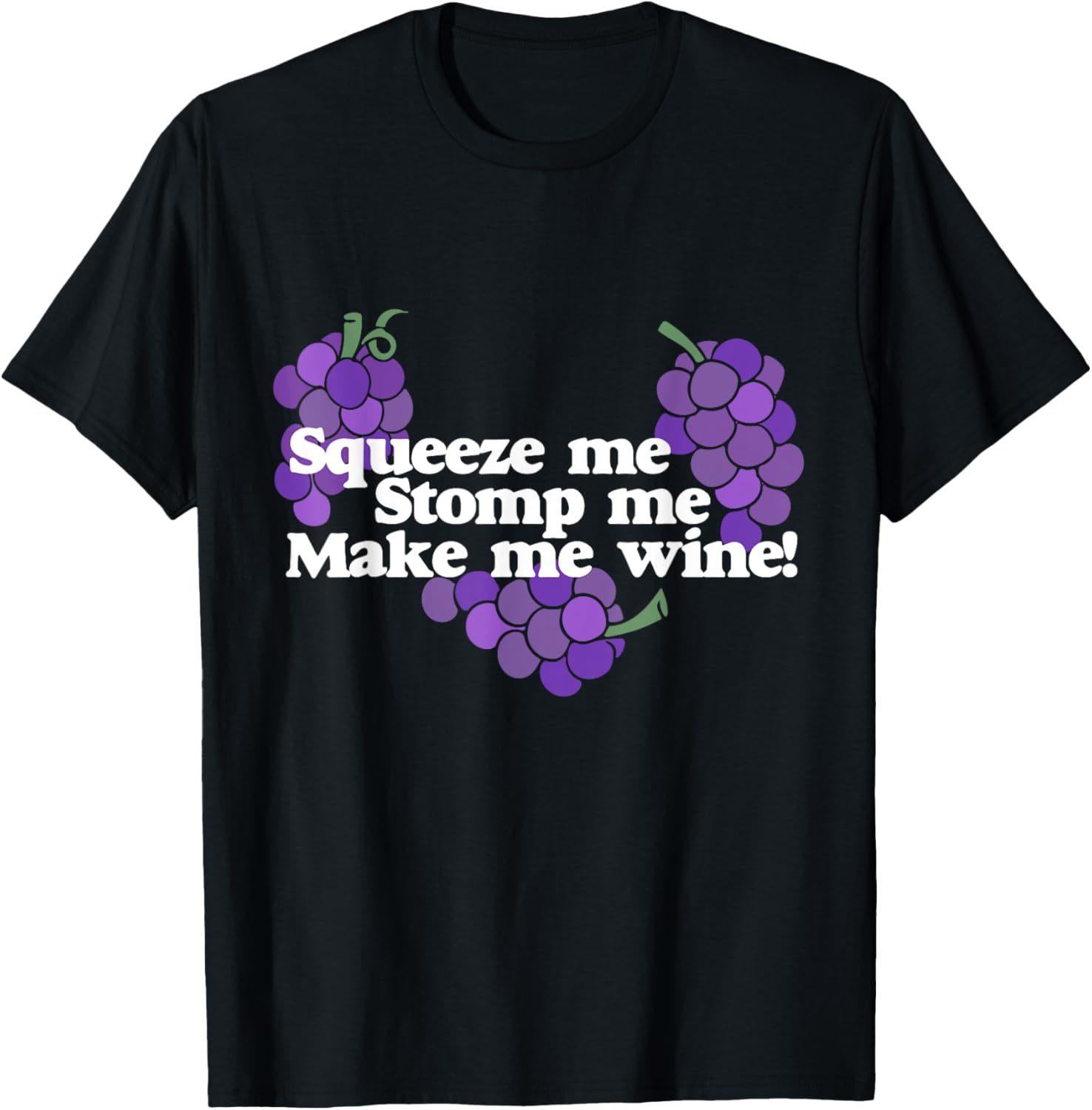 Squeeze me Stomp me Make me Wine shirt wine drinker tee T-Shirt | Premium Quality | Comfort Daily Wear