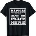 Racism And Hate Have No Place Here T Shirt T-Shirt | High Search Volume | Perfect Gift Choice