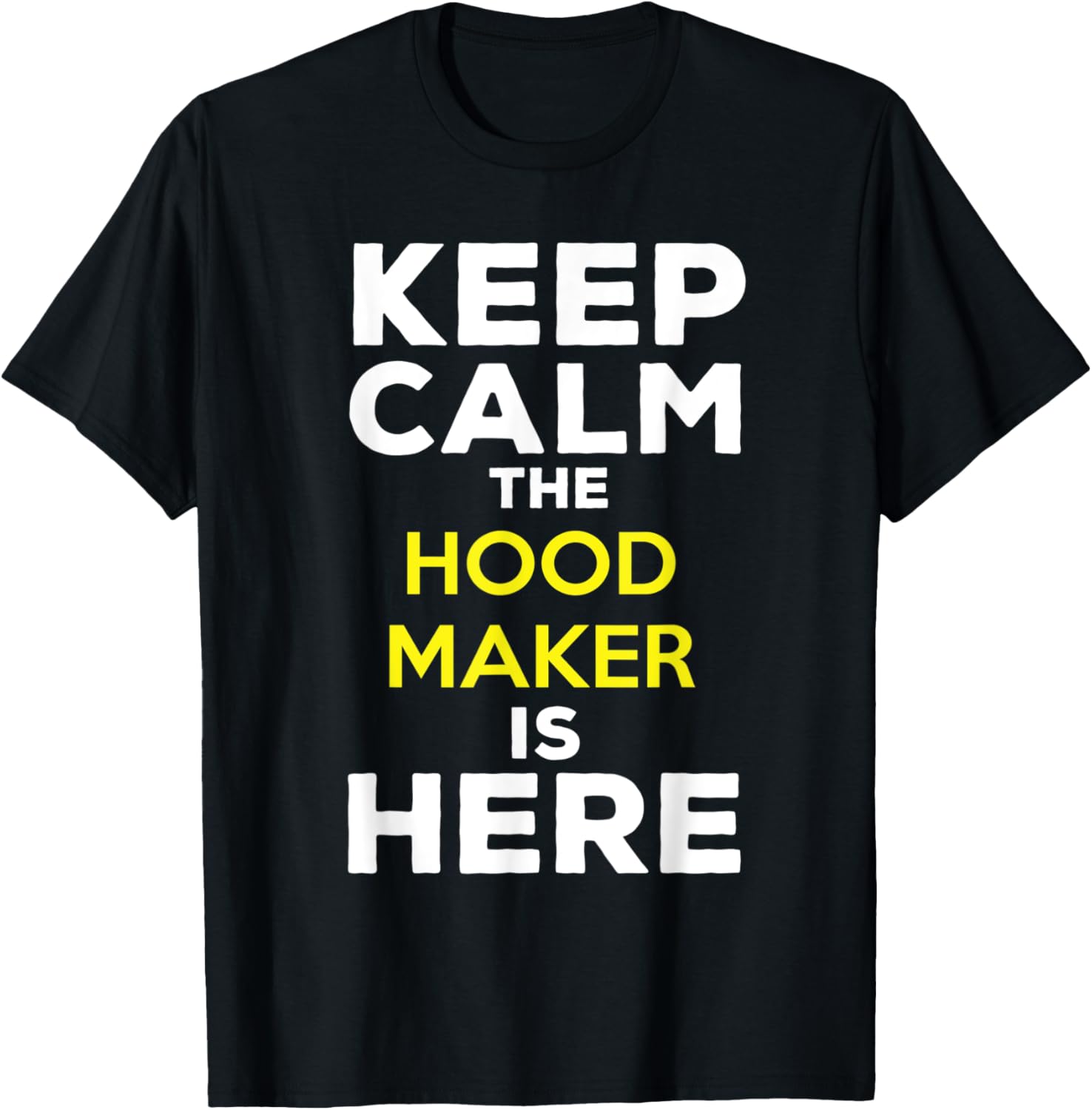 Keep Calm The Hood Maker Is Here Apparel | Premium Quality | Aesthetic Fit