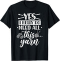 Yes I Really Do Need All This Yarn Knitter Knit Knitting Yarn Supply | Viral US Pick | High CTR Title