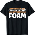 I Can't Make A Cappuccino Without Foam Barista Coffee Maker Apparel | High Search Volume | Aesthetic Fit