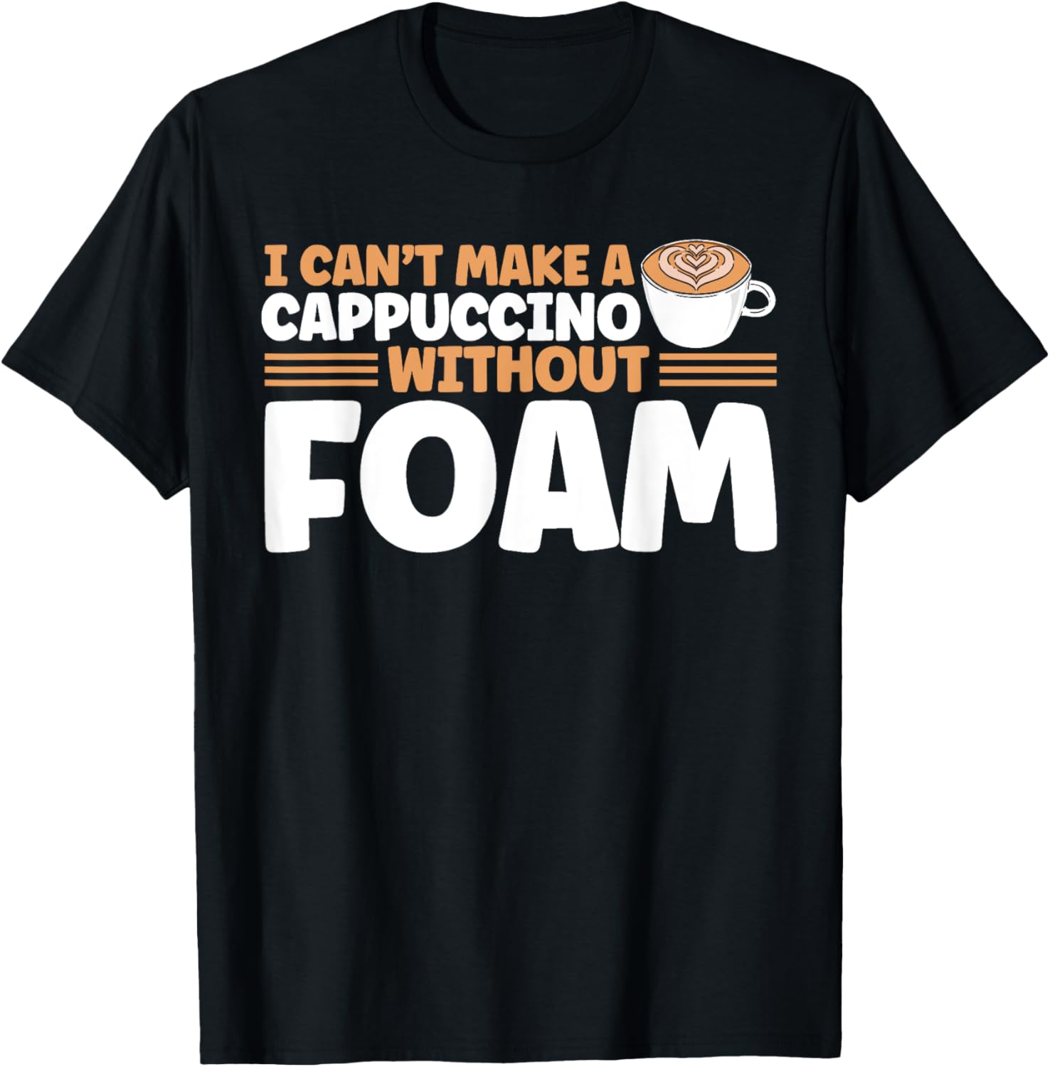 I Can't Make A Cappuccino Without Foam Barista Coffee Maker Apparel | High Search Volume | Aesthetic Fit