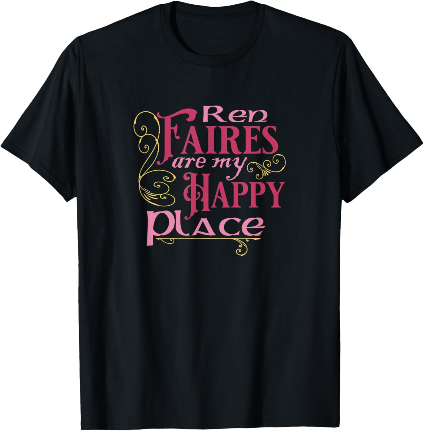 Ren Faires Are My Happy Place Fantasy Renaissance Apparel | Top Conversion Title | Top Rated Comfort