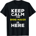 Keep Calm The Brine Maker Is Here Apparel | Trending 2025 | Comfort Daily Wear