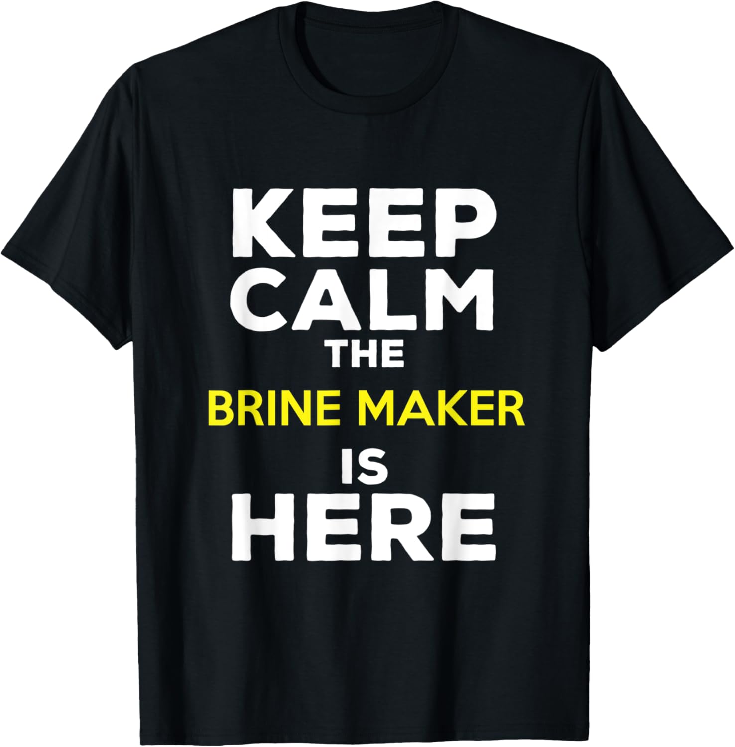 Keep Calm The Brine Maker Is Here Apparel | Trending 2025 | Comfort Daily Wear