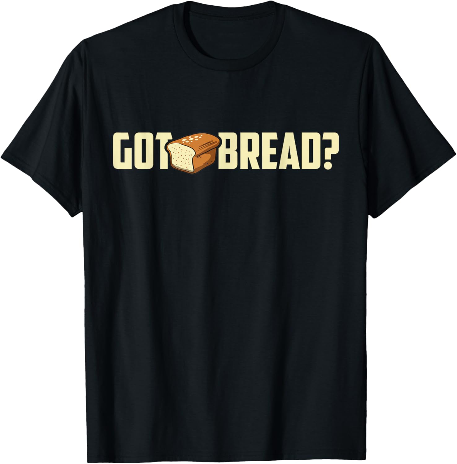 Got Bread Funny T-Shirt - I Love Bread T-Shirt | US Viral Style | Aesthetic Fit