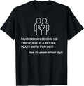 Dear Person Behind Me The World Is A Better Place With YouIn Apparel | Trending 2025 | Top Rated Comfort
