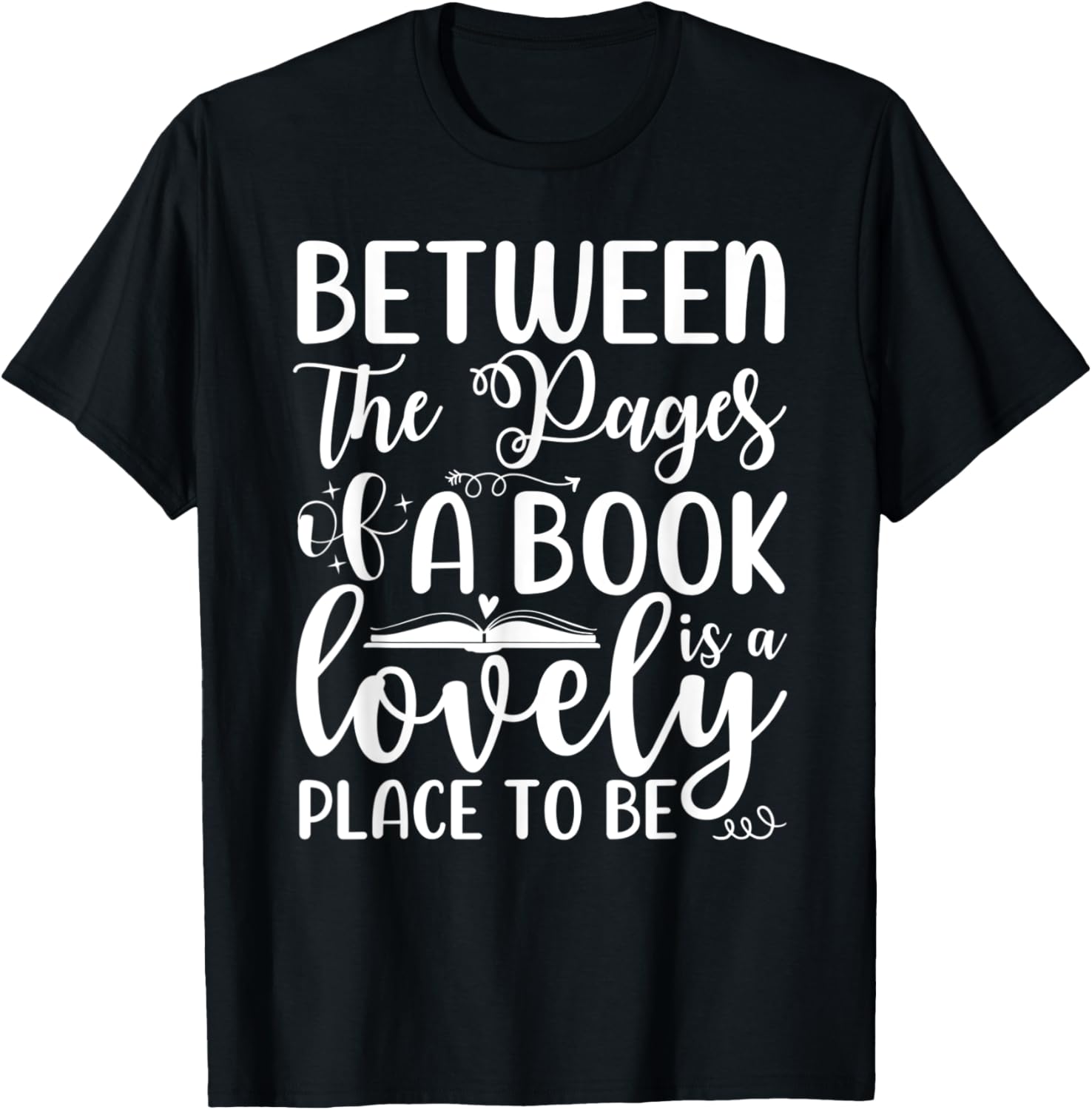 Between the Pages of a Book is a lovely place to be Reading Apparel | High Search Volume | Customer Favorite