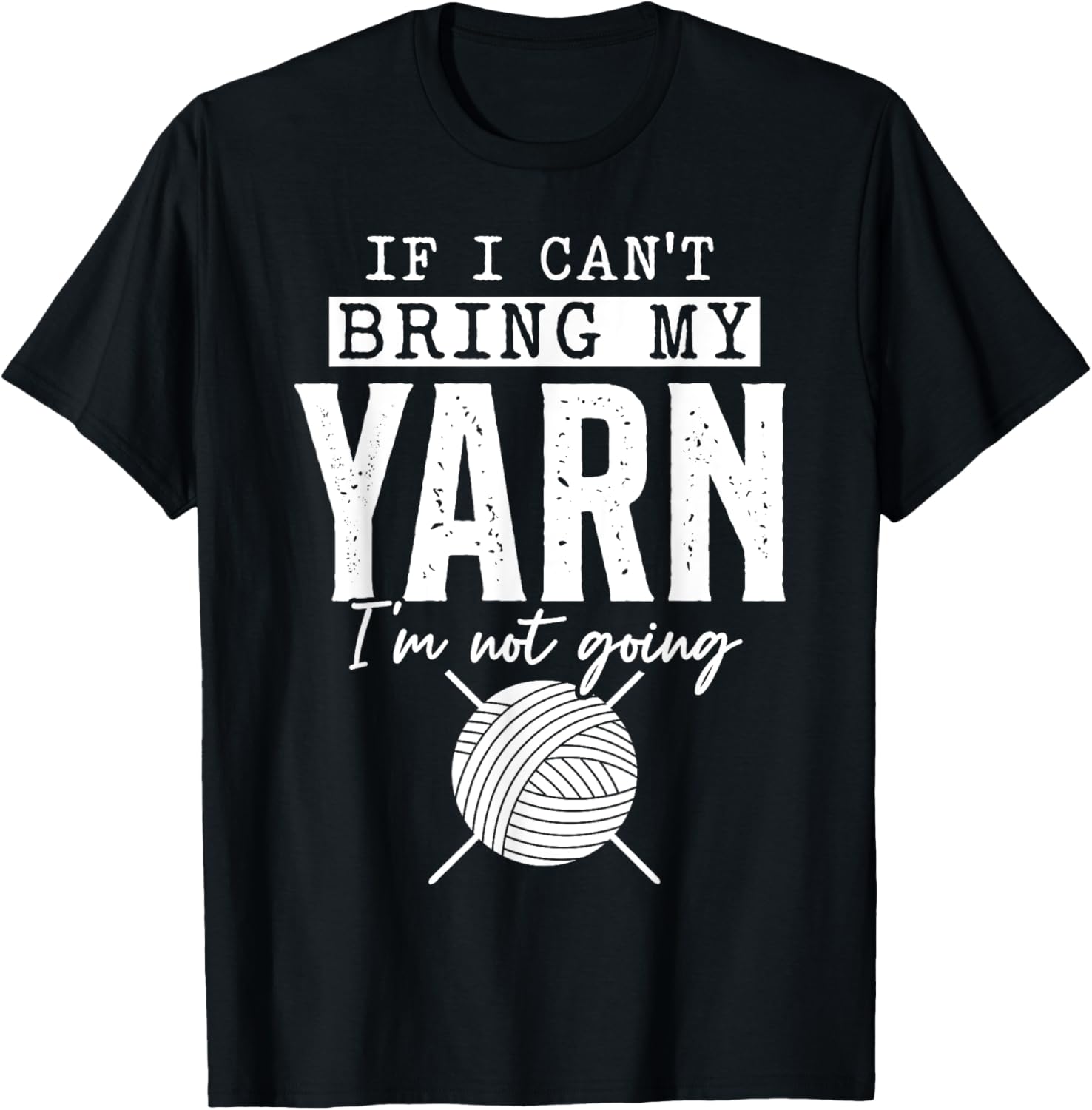 If I Can't Bring My Yarn I'm Not Going - Funny Yarn Crochet Yarn Supply | Trending 2025 | High CTR Title