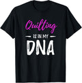 Quilting Is In My DNA T-Shirt Funny Quilt Makers Gift Idea T-Shirt | Best Seller Pick | Comfort Daily Wear