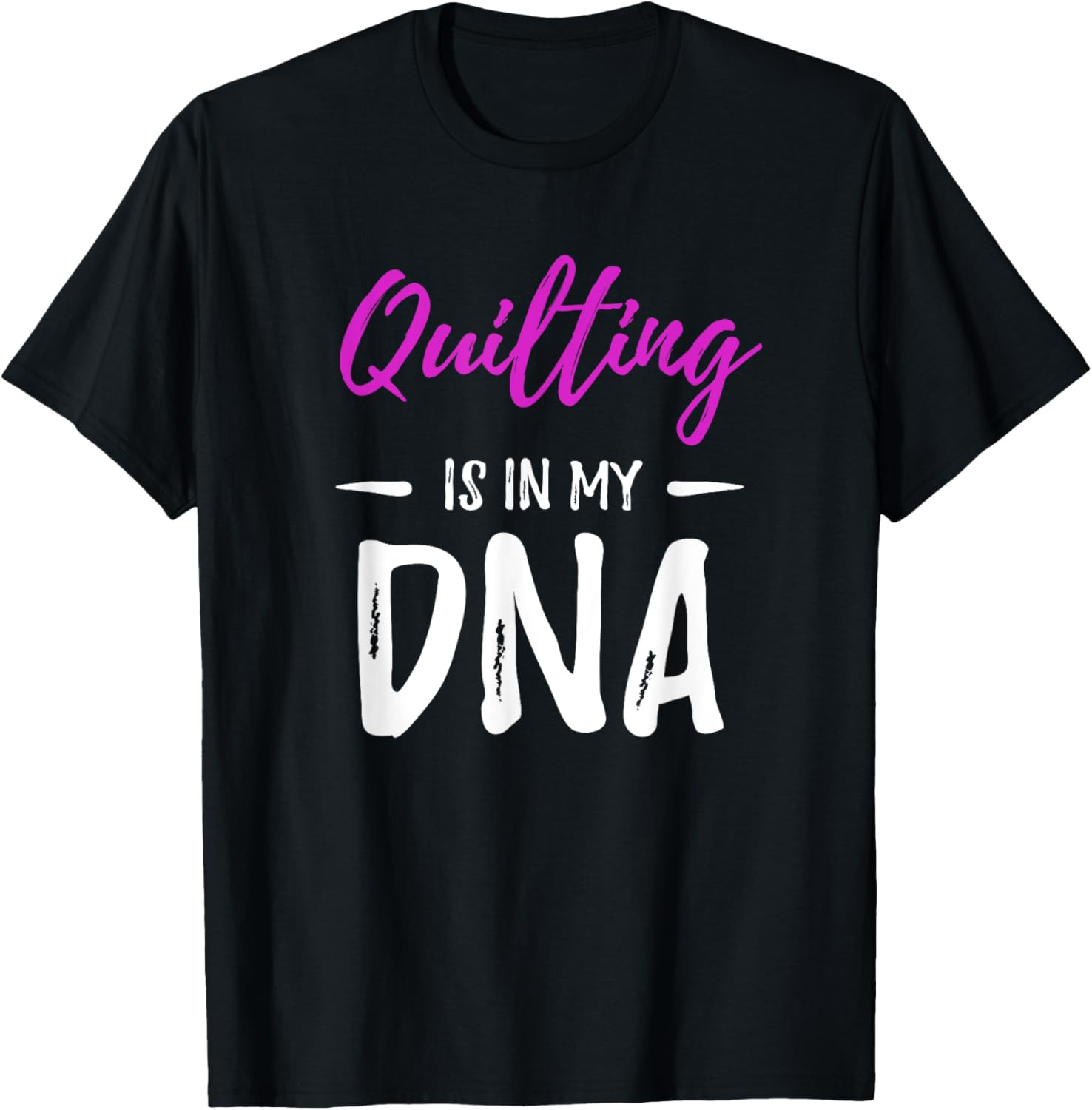 Quilting Is In My DNA T-Shirt Funny Quilt Makers Gift Idea T-Shirt | Best Seller Pick | Comfort Daily Wear
