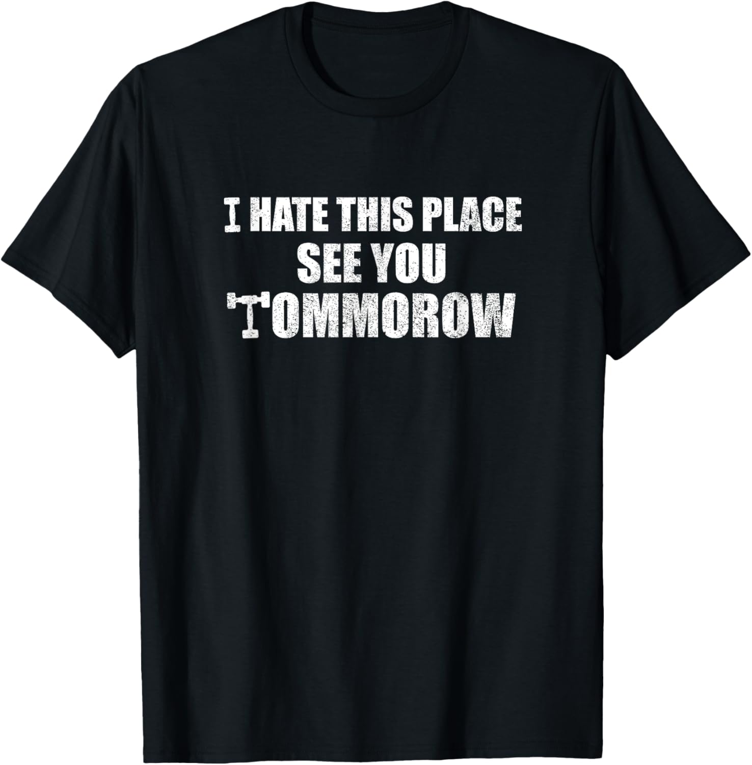 I Hate This Place See You Tomorrow Shirt Gym T-Shirt Tee T-Shirt | US Viral Pick | Customer Favorite