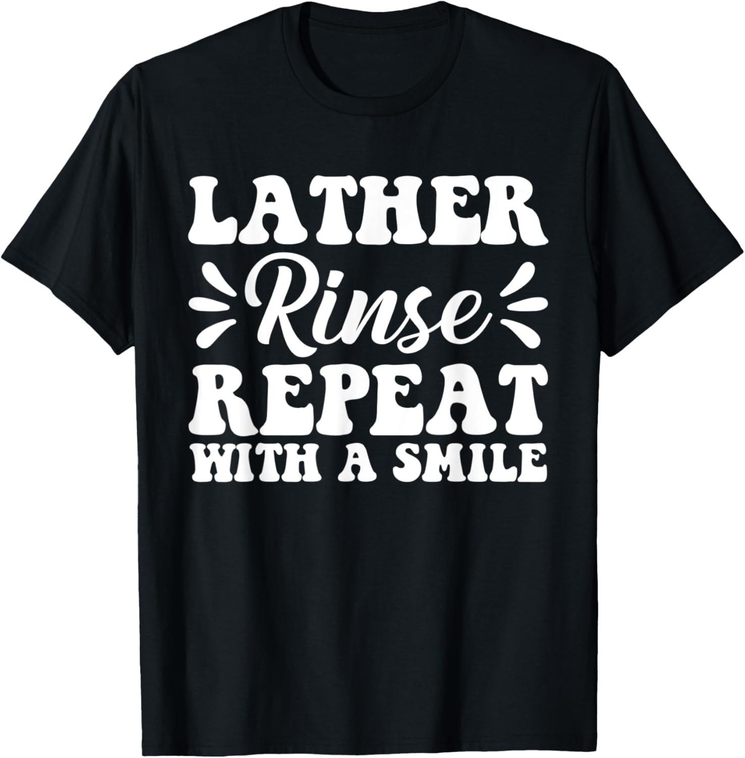 Soap Making, Lather Rinse Repeat With A Smile, Soap Maker Apparel | Premium Quality | Aesthetic Fit