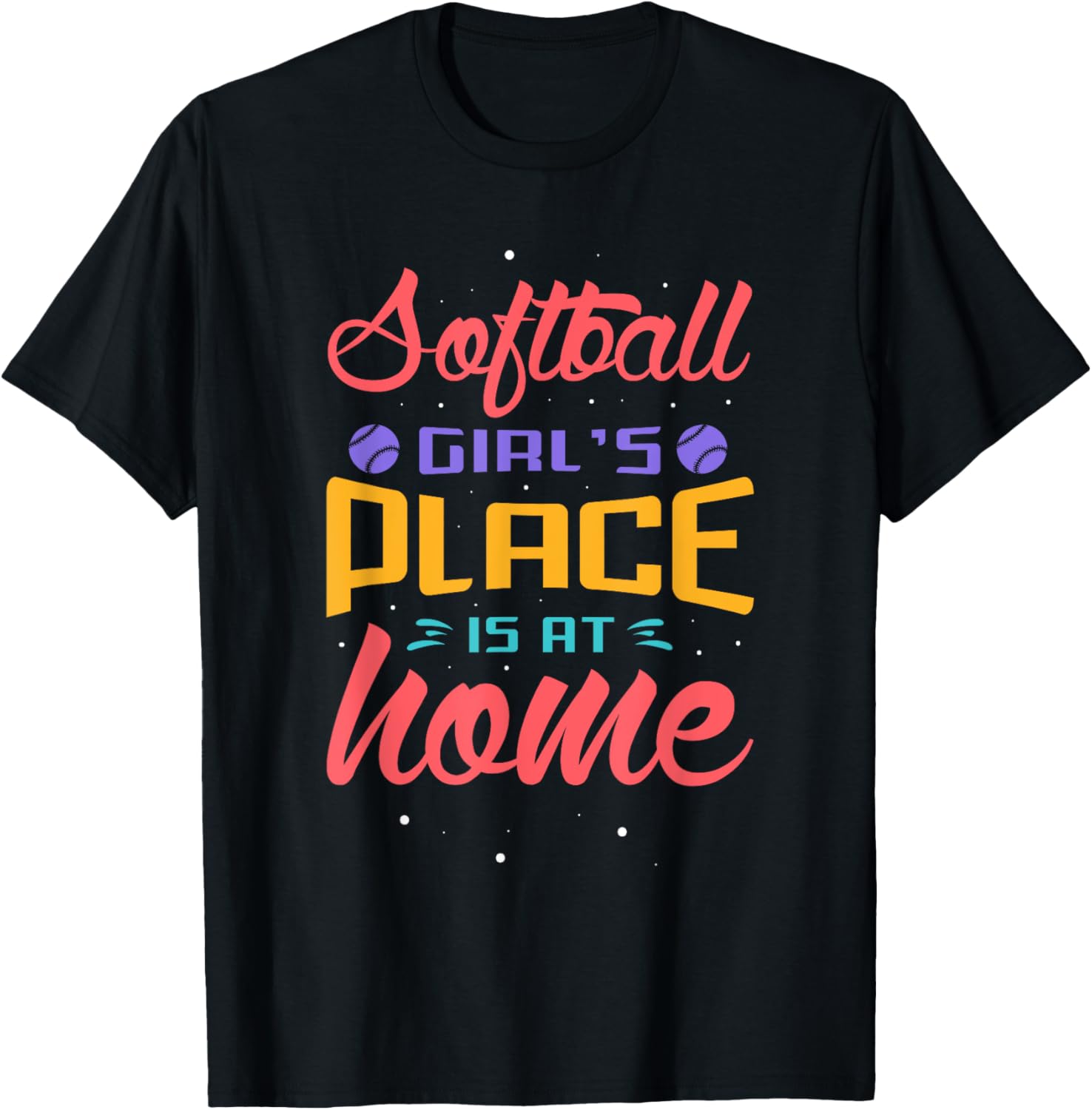 Softball girl's place is at home Baseball Funny Softball Apparel | Top Conversion Title | Aesthetic Casual Look