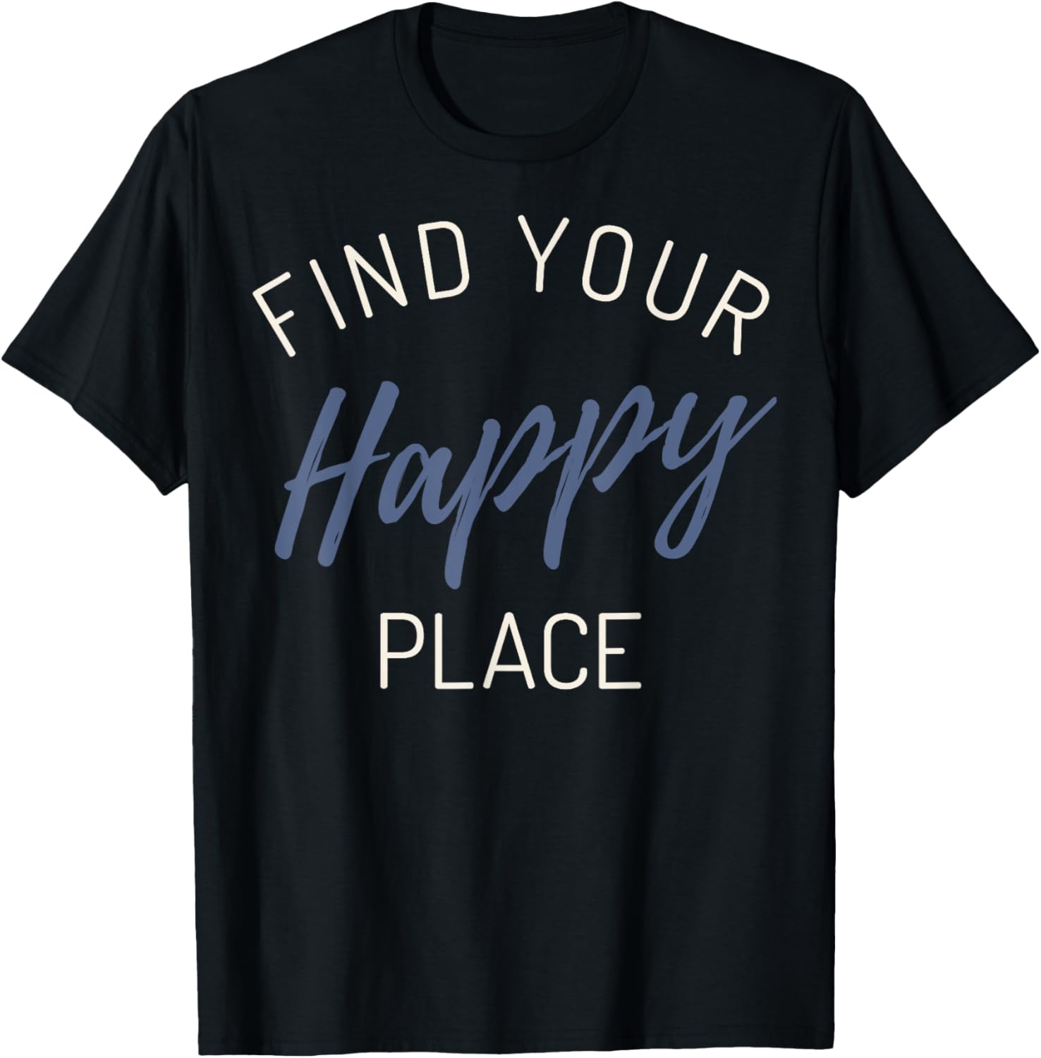 Trendy Find Your Happy Place Apparel | Top Conversion Title | Top Rated Comfort