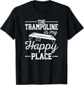 The Trampoline Is My Happy Place Trampoline Lover Apparel | Bestseller Style | Perfect Gift Choice