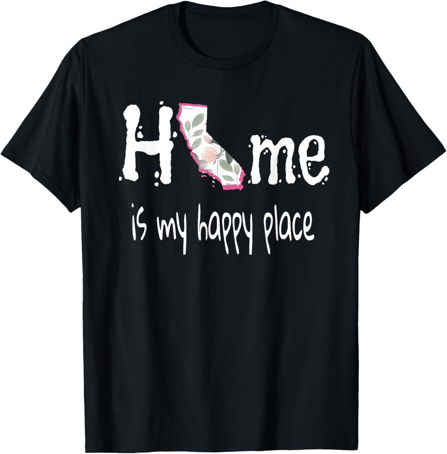 Home Is My Happy Place California Floral Apparel | Trending 2025 | Perfect Gift Choice
