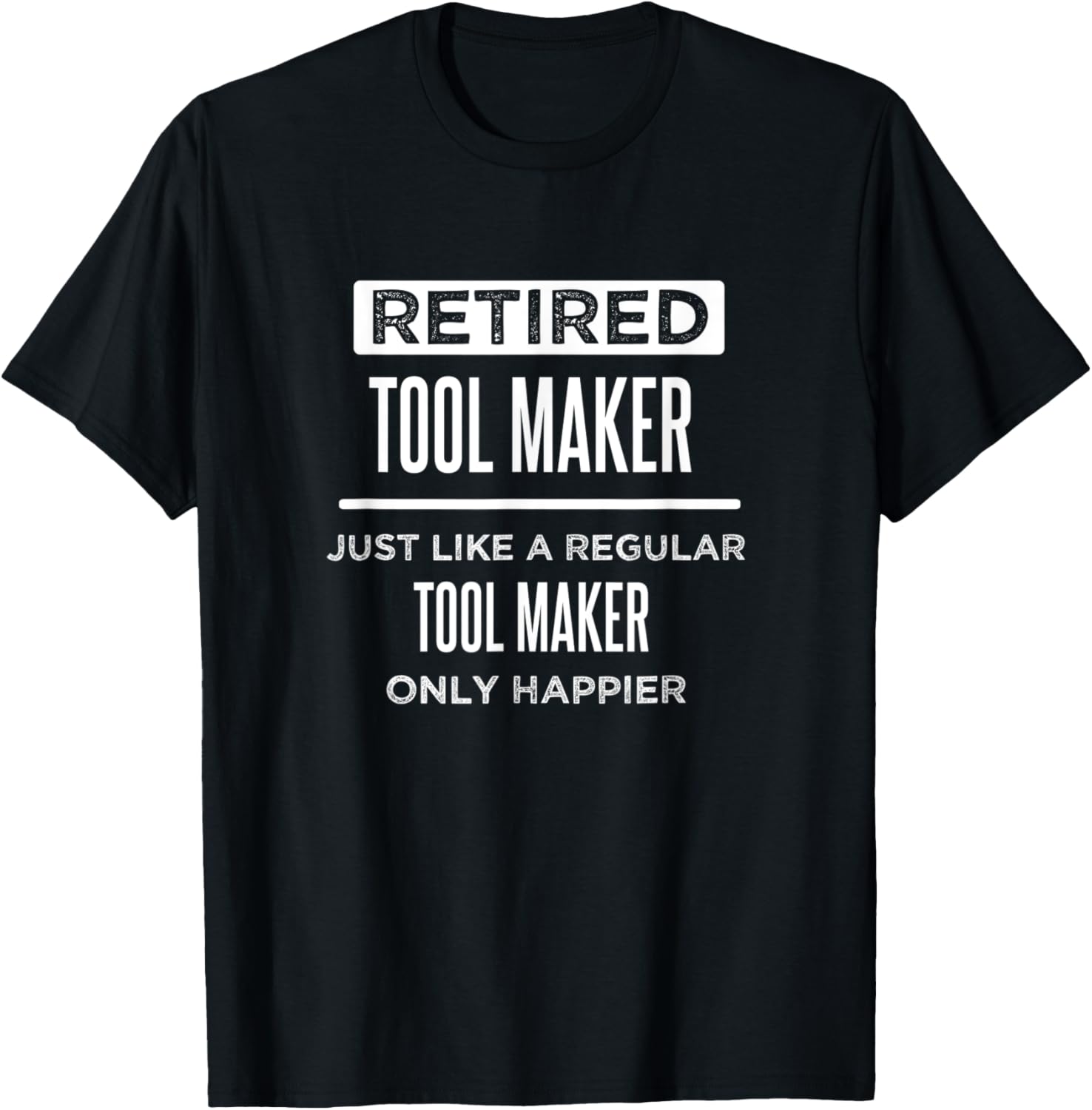 Retired Tool Maker Die Maker Funny Saying Retirement Apparel | Premium Quality | Must-Have Style