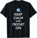 Keep Calm And Crochet On Funny Crocheting Shirt T-Shirt | Trending 2025 | Perfect for Crafters