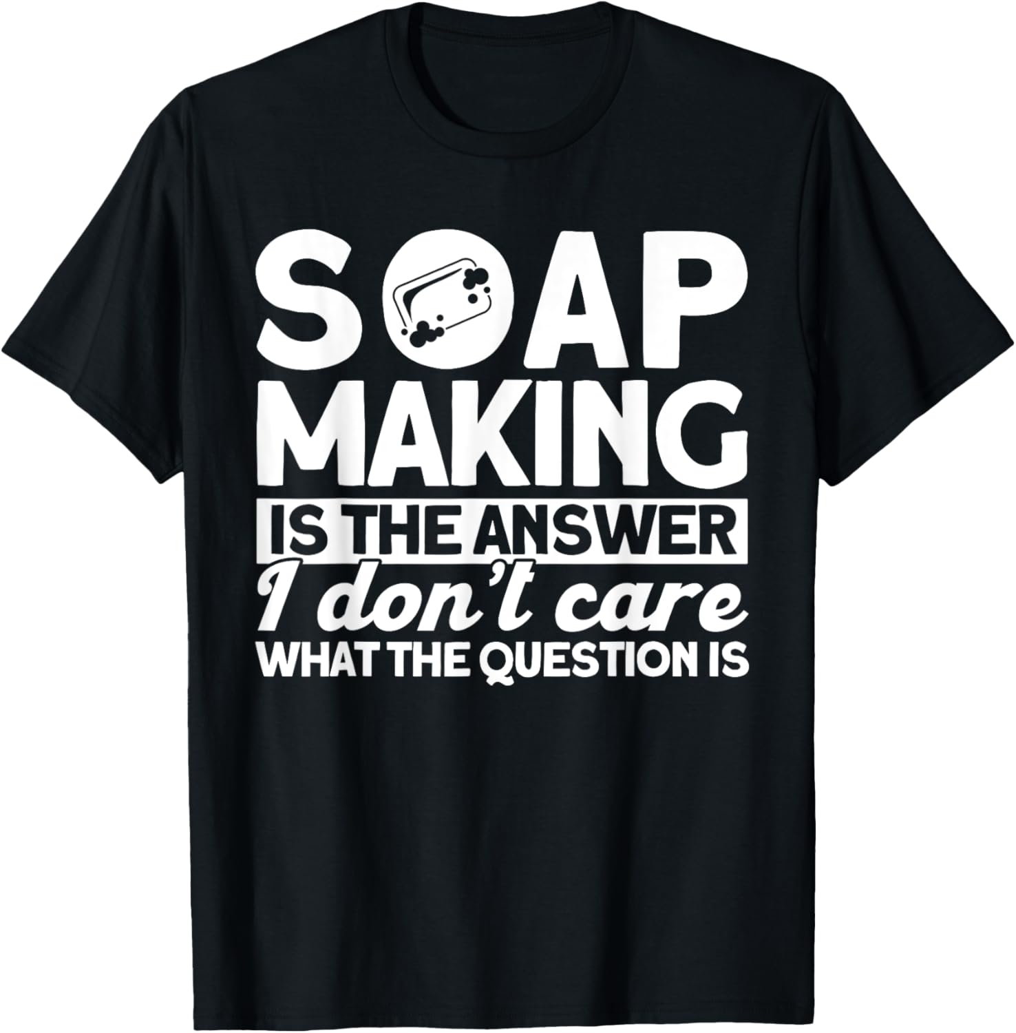 Soap Making Is The Answer Soap Maker Apparel | US Viral Style | Aesthetic Fit