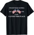 I'm Just Mad As Hell Est. 1776 Cause I Loved This Place Apparel | Premium Quality | High CTR Boost