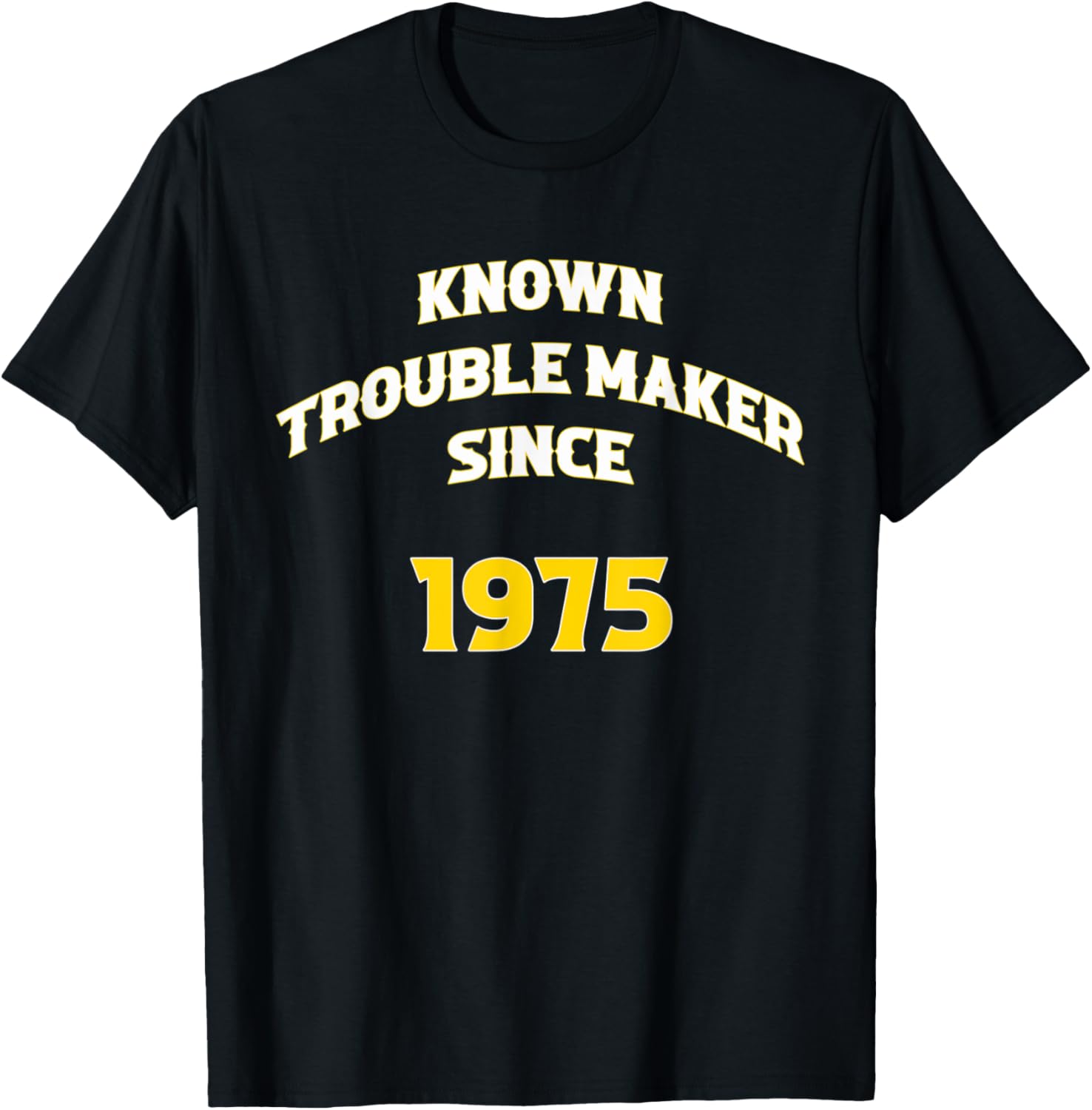 Known Trouble Maker Since 1975 Apparel | Premium Quality | Perfect Gift Idea