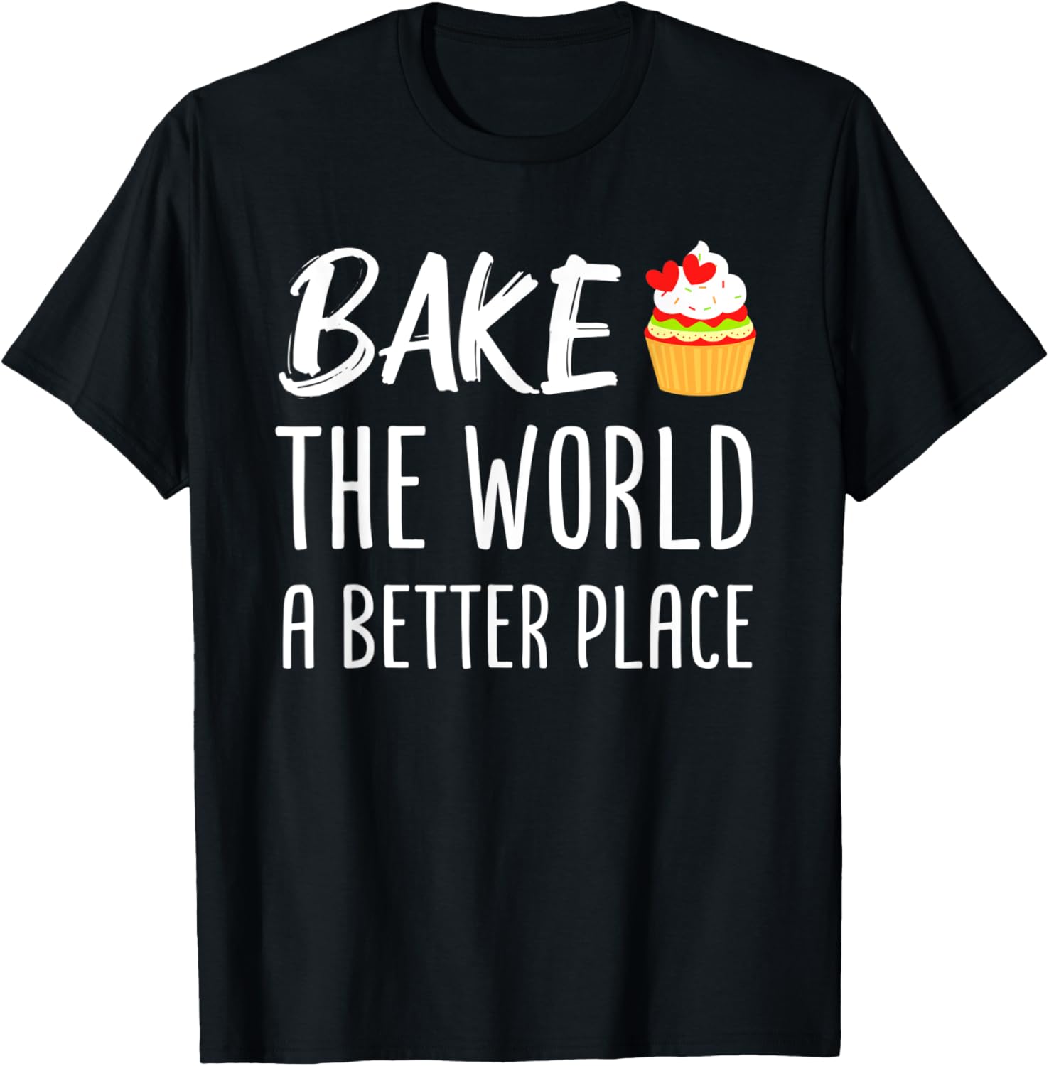 Bake The World A Better Place Cupcake Baking Lover Apparel | Top Conversion Title | Daily Wear Essential