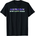 Interstellar is my Happy place - Astrology Lover Apparel | Premium Quality | Top Rated Comfort