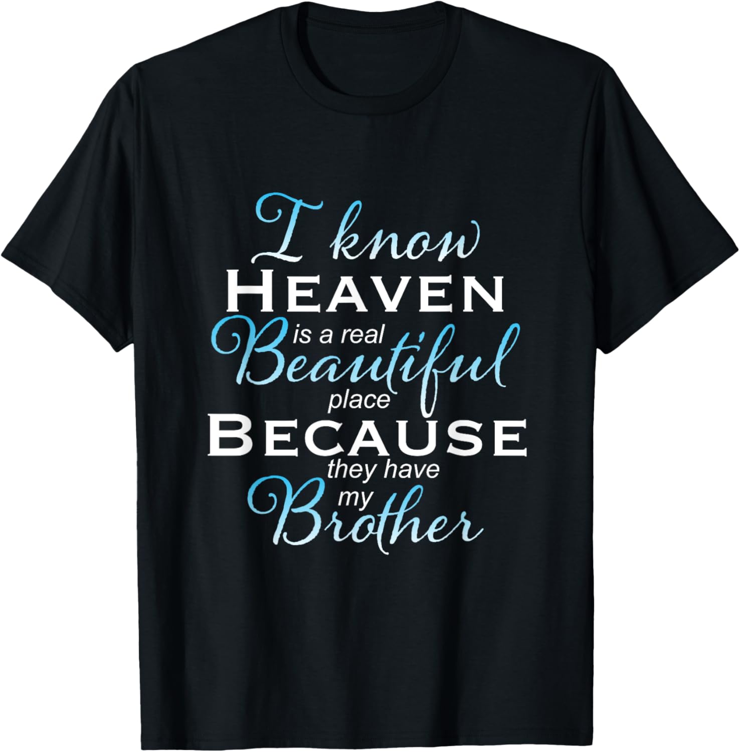 I know heaven is a real beautiful place they have my Brother Apparel | Google Shopping Optimized | Top Rated Comfort