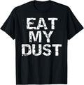 Eat My Dust Shirt for Men Funny Racing Shirt First Place Tee T-Shirt | Google Shopping Optimized | Aesthetic Casual Look