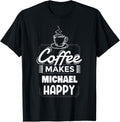 Mens Coffee Makes Michael Happy Funny Michael Name Saying Apparel | Premium Quality