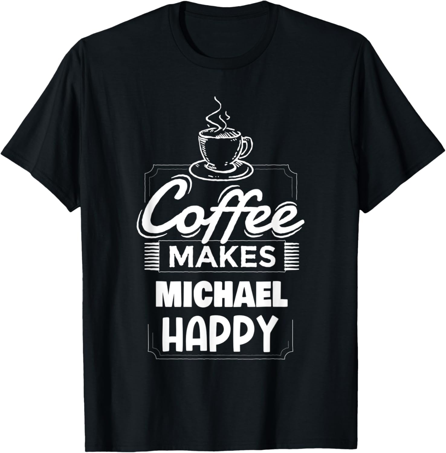Mens Coffee Makes Michael Happy Funny Michael Name Saying Apparel | Premium Quality