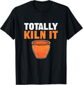 Totally Kiln It. For Ceramic Artists And Pottery Maker Apparel | High Search Volume | Aesthetic Fit