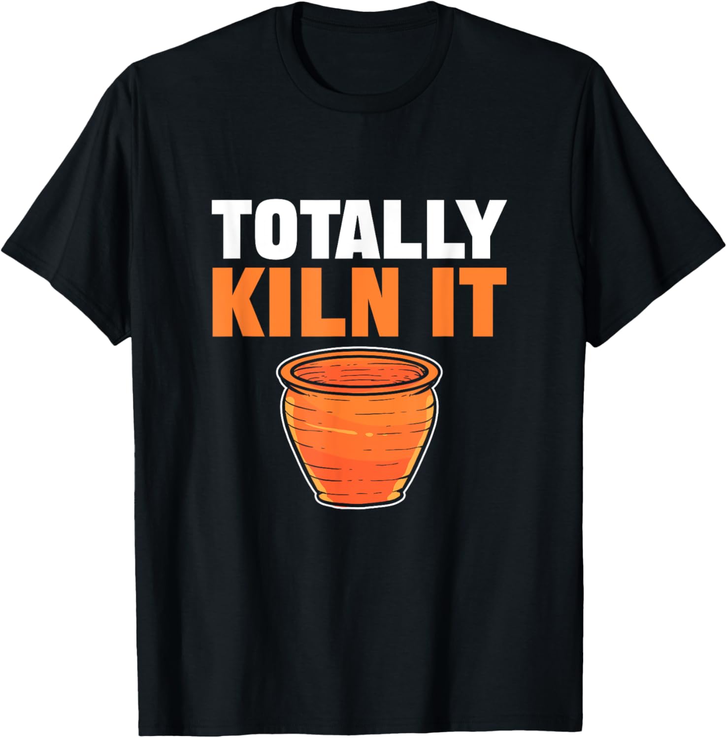 Totally Kiln It. For Ceramic Artists And Pottery Maker Apparel | High Search Volume | Aesthetic Fit