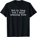 Wine Maker Don't Mean to Brag But I Make Amazing Wines Apparel | US Viral Style | Must-Have Style