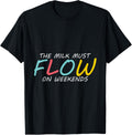 The Milk Must Flow On Weekends Mama Mom Love Milk Maker Apparel | Best Seller Pick | Comfort Daily Wear