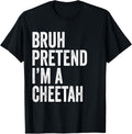 Bruh Pretend I m A Cheetah Matching Costume Halloween Funny Apparel Viral TikTok Find Gift Ready
