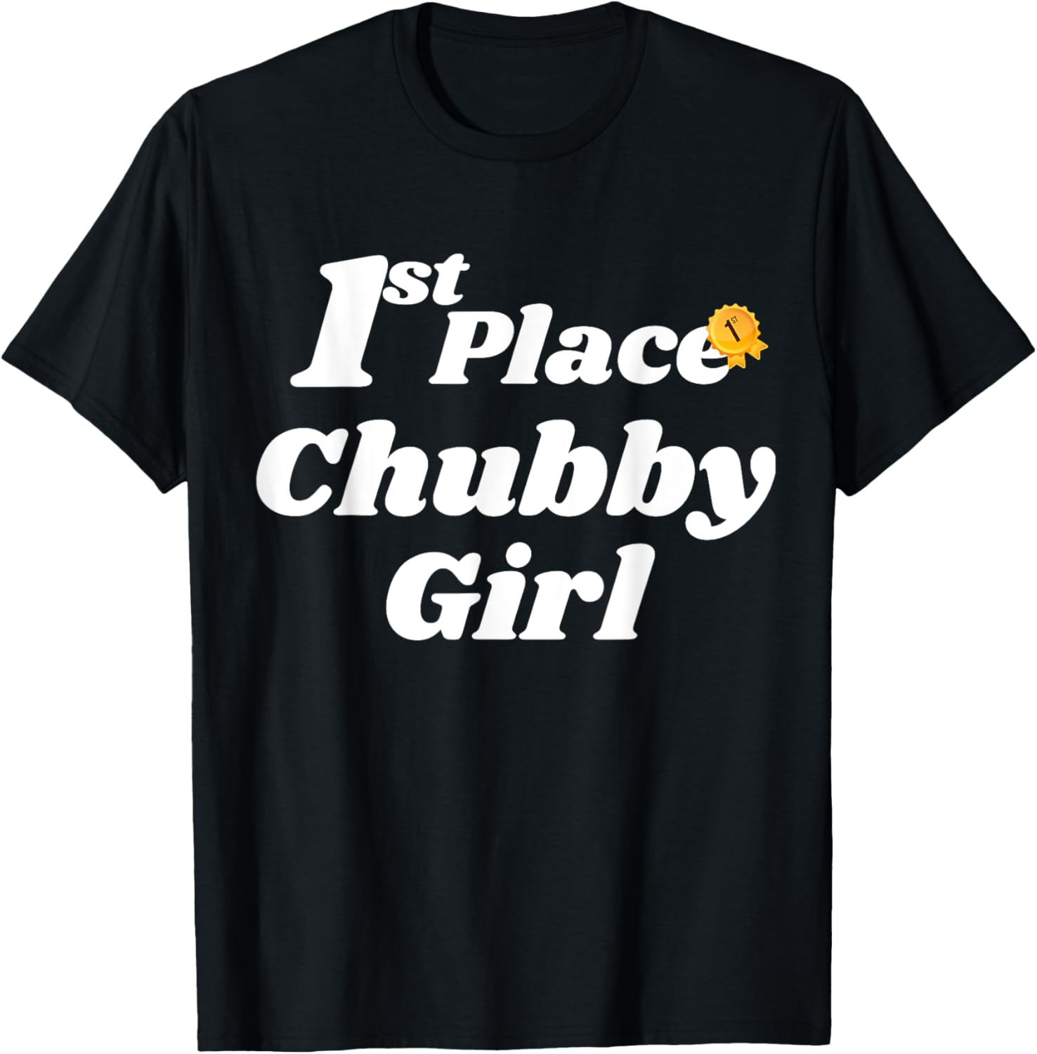Fun Graphic-First Place chubby Girl Apparel | Premium Quality | Customer Favorite