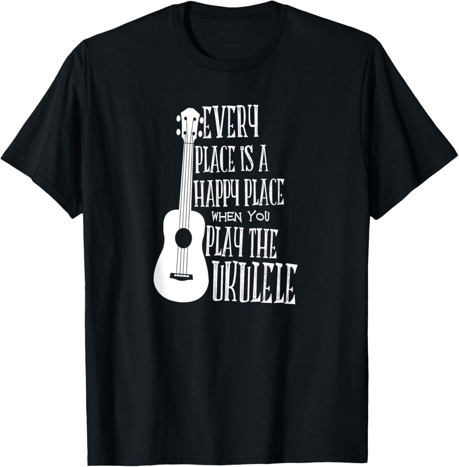 Every Place is a Happy Place When you Play the Ukulele gift Apparel | Google Shopping Optimized | Top Rated Comfort